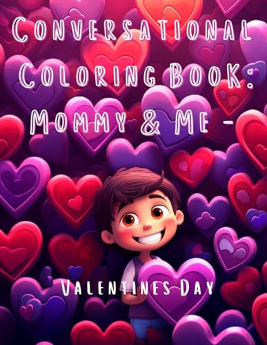 Conversational Coloring Book: Mommy ad Me - Valentines Day: The Original Conversational Coloring Book meant to foster meaningful parent-child ... (Conversational Coloring: Mommy and Me) von Independently published